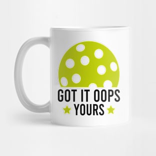 Got It Oops Yours funny Pickleball Lovers Mug